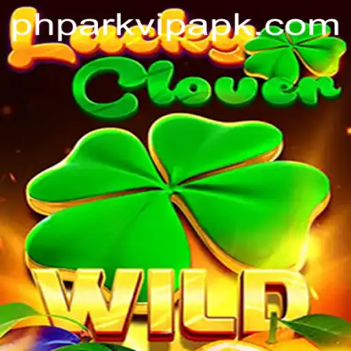 LuckyClover Game and phpark vip apk: A Comprehensive Guide